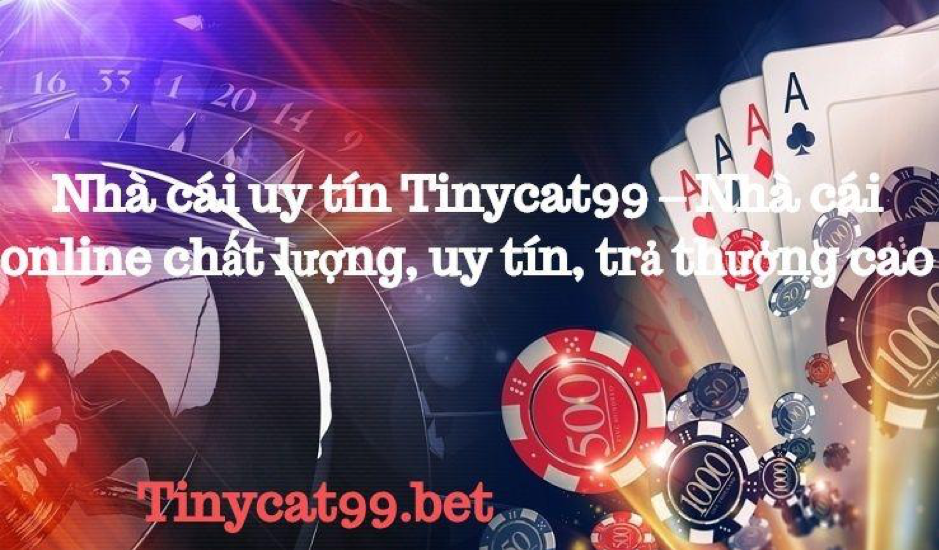 Tinycat 99 - nhà cái online uy tín số 1 hiện nay